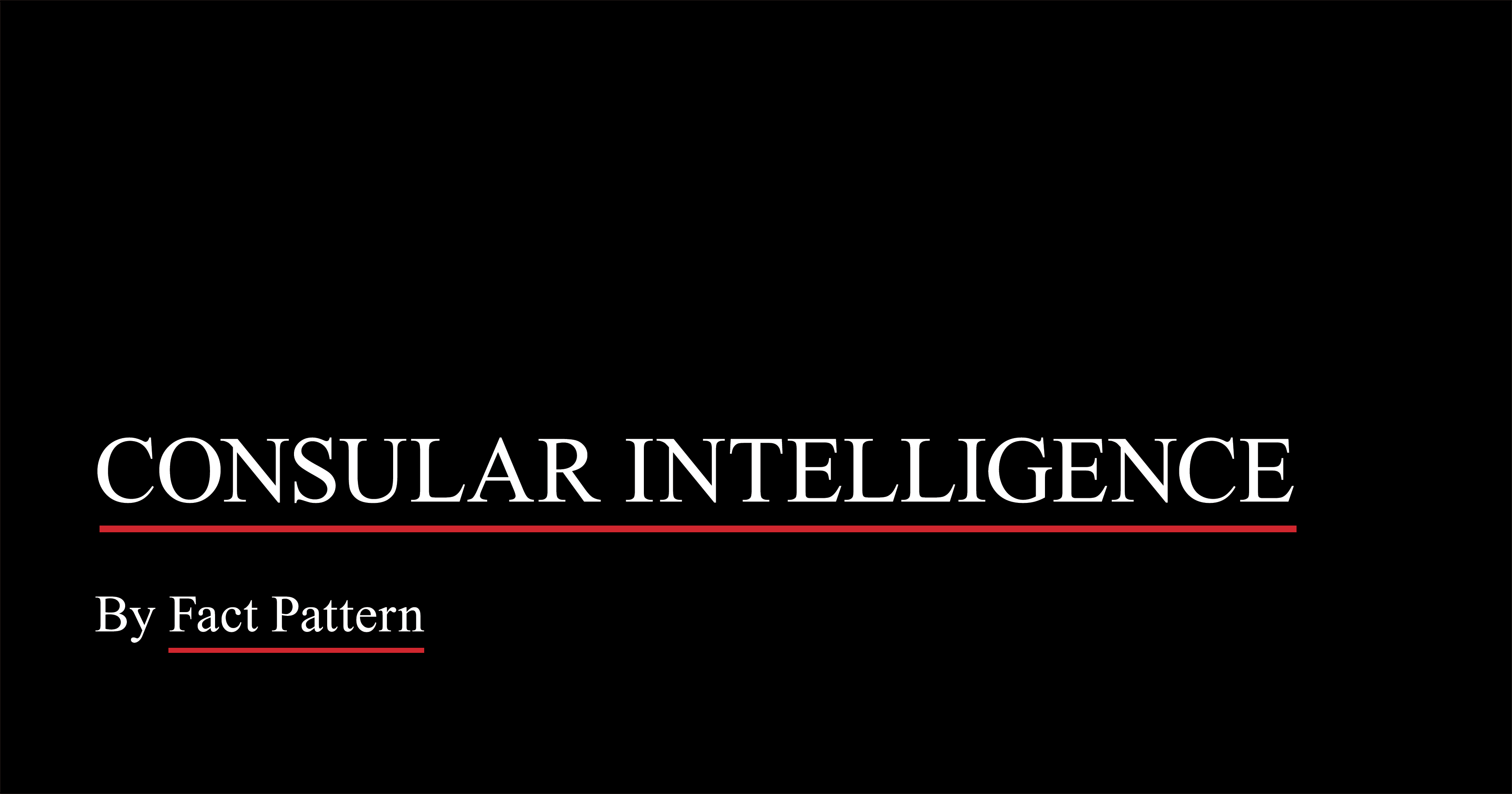 Consular Intelligence – Fact Pattern